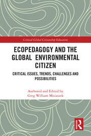 Ecopedagogy and the Global Environmental Citizen Critical Issues, Trends, Challenges and Possibilities