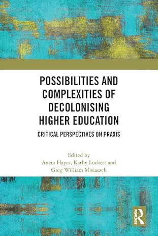 Possibilities and Complexities of Decolonising Higher Education: Critical Perspectives on Praxis (English Edition)
