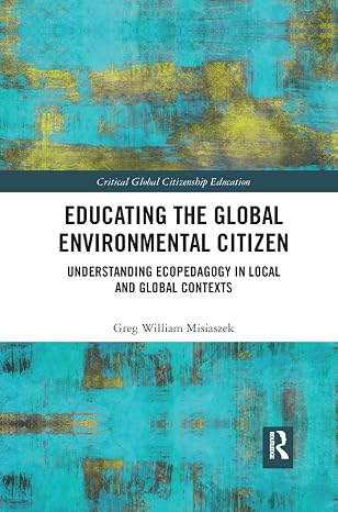 Educating the Global Environmental Citizen (Critical Global Citizenship Education)