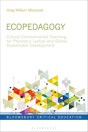 Ecopedagogy: Critical Environmental Teaching for Planetary Justice and Global Sustainable Development (Bloomsbury Critical Education) (English Edition)